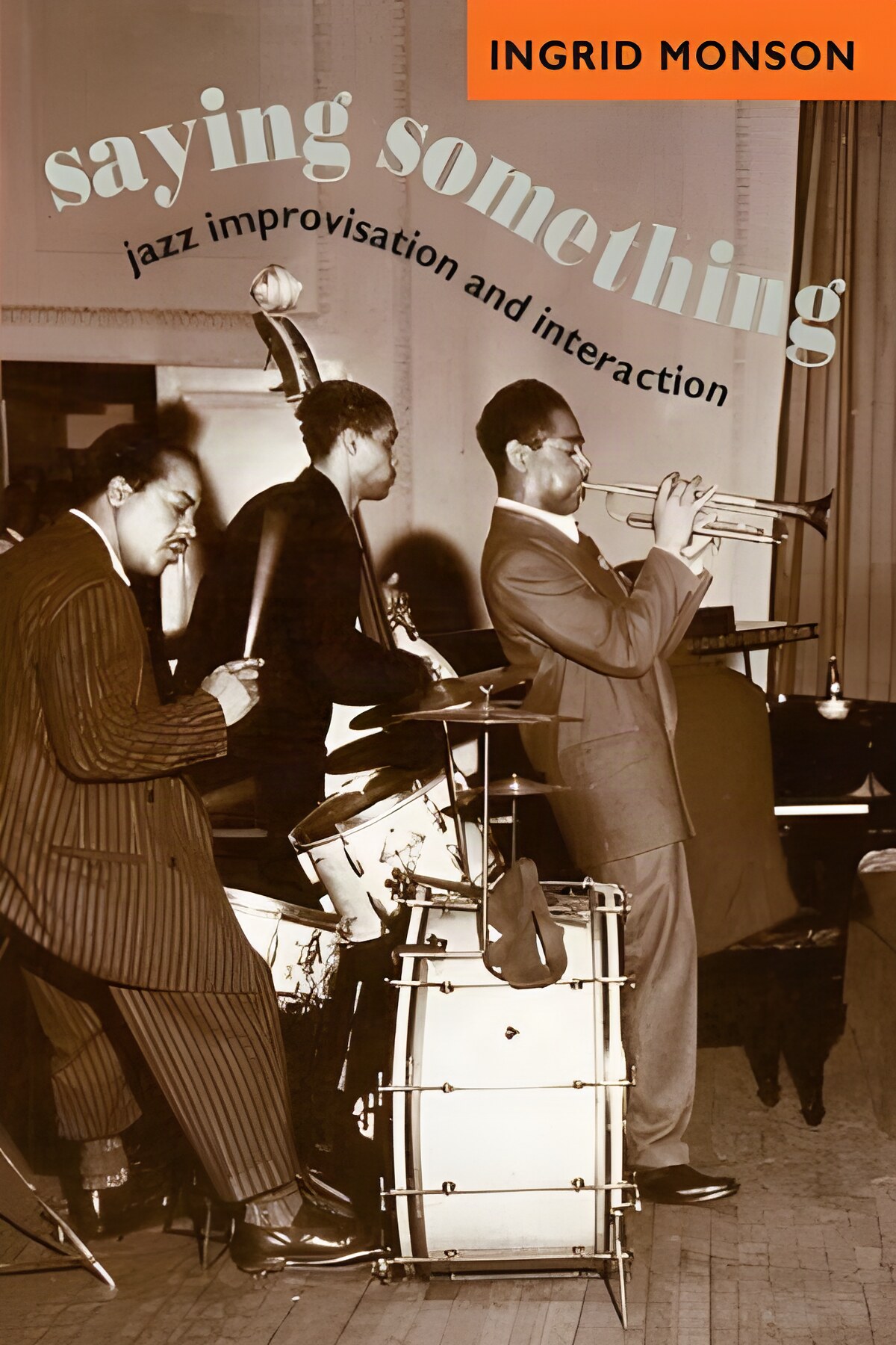 Saying Something: Jazz Improvisation and Interaction by: Monso, Ingrid