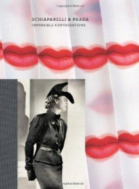 Schiaparelli & Prada: Impossible Conversations (Metropolitan Museum of Art)by: Koda, Harold