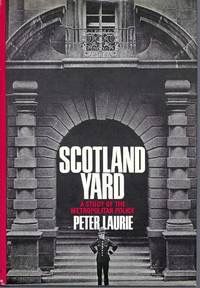 Scotland Yard; A Study of the Metropolitan Police by: Laurie, Peter