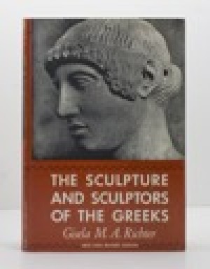 Sculpture and Sculptors of the Greeks, The by: Richter, Gisela M. A. 