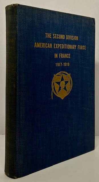 Second Division American Expeditionary Force in France 1917-1919by: Spaulding, Colonel Oliver Lyman, Colonel John Womack Wright 