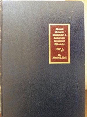Secret Teachings of All Ages, The: An Encyclopedic Outline of Masonic, Hermetic, Qabbalistic & Rosicrucian Symbolical Philosophyby: Manly P. Hall
