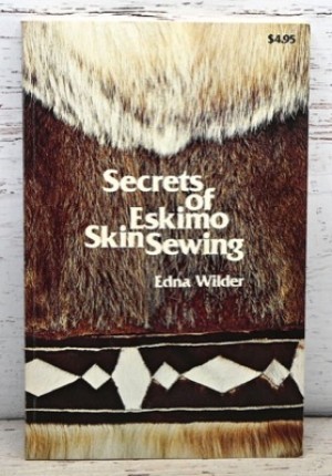 Secrets of Eskimo Skin Sewingby: Edna Wilder