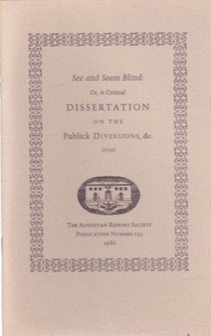See and Seem Blind: Or, A Critical Dissertation on the Publick Diversions, &c (1732). Introduction by Robert D. Humeby: Anonymous