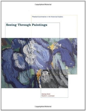Seeing Through Paintings: Physical Examination in Art Historical Studies by: Andrea Kirsh; Rustin Levenson 