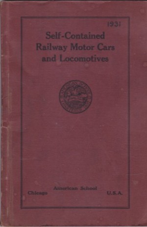 Self-Contained Railway Motor Cars And Locomotives Prepared Especially for the Instruction and Training of Students of the American Schoolby: Raymond S. Zeitler
