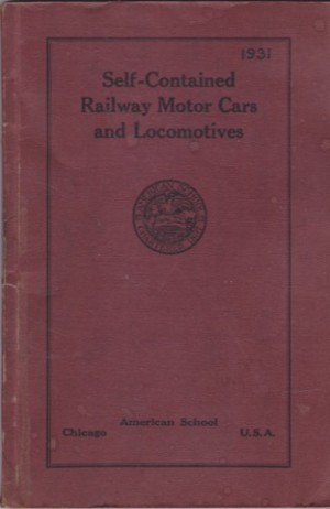 Self-Contained Railway Motor Cars And Locomotives Prepared Especially for the Instruction and Training of Students of the American Schoolby: Raymond S. Zeitler