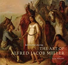 Sentimental Journey: The Art of Alfred Jacob Millerby: Strong, Lisa