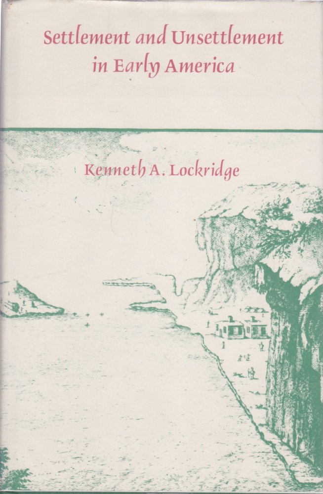 Settlement and Unsettlement in Early Americaby: Kenneth A. Lockridge