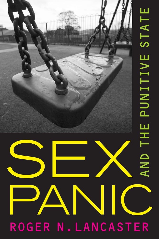 Sex Panic and the Punitive Stateby: Roger N. Lancaster