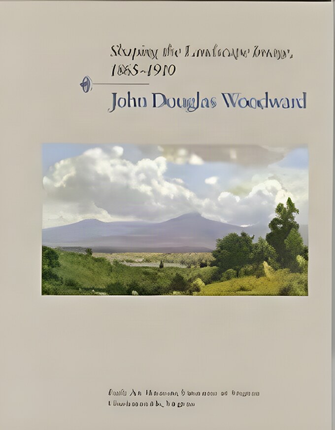 Shaping the Landscape Image, 1865-1910: John Douglas Woodwardby: Rainey, Sue