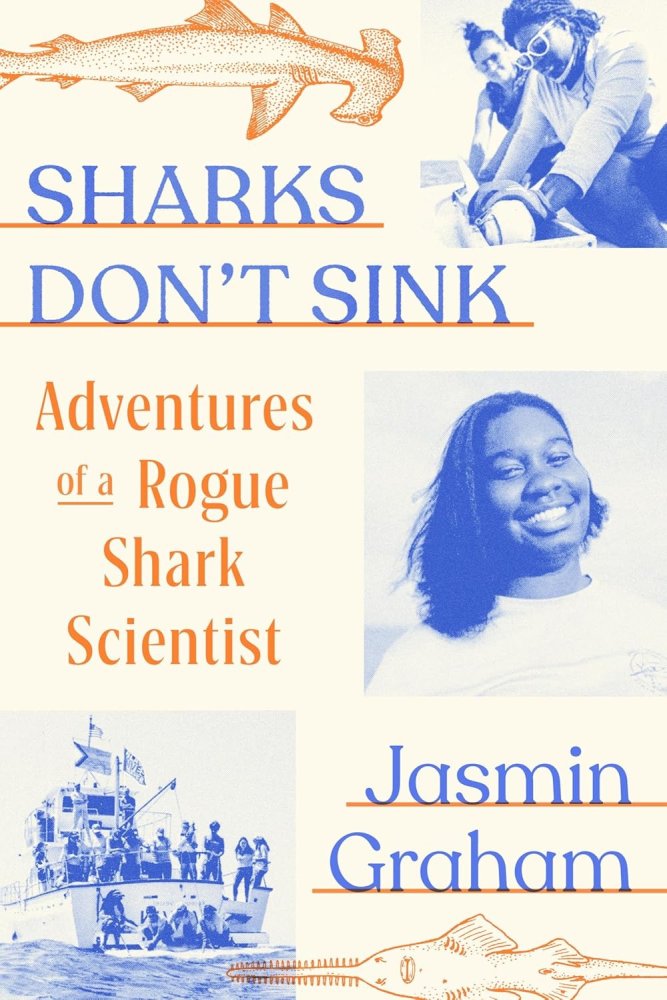Sharks Don't Sink: Adventures of a Rogue Shark Scientistby: Jasmin Graham 