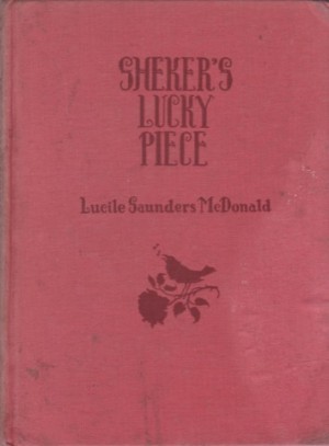 Sheker's Lucky Piece by: Lucile Saunders McDonald