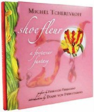 Shoe Fleur: A Footwear Fantasyby: Tcherevkoff, Michel (Photographer)