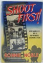 Shoot First! - Assignments of a Newsreel Cameramanby: Noble, Ronnie