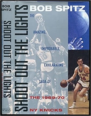 Shoot Out the Lights: The Amazing , Improbable, Exhilarating Saga of the 1969-70 New York Knicksby: Spitz, Bob 