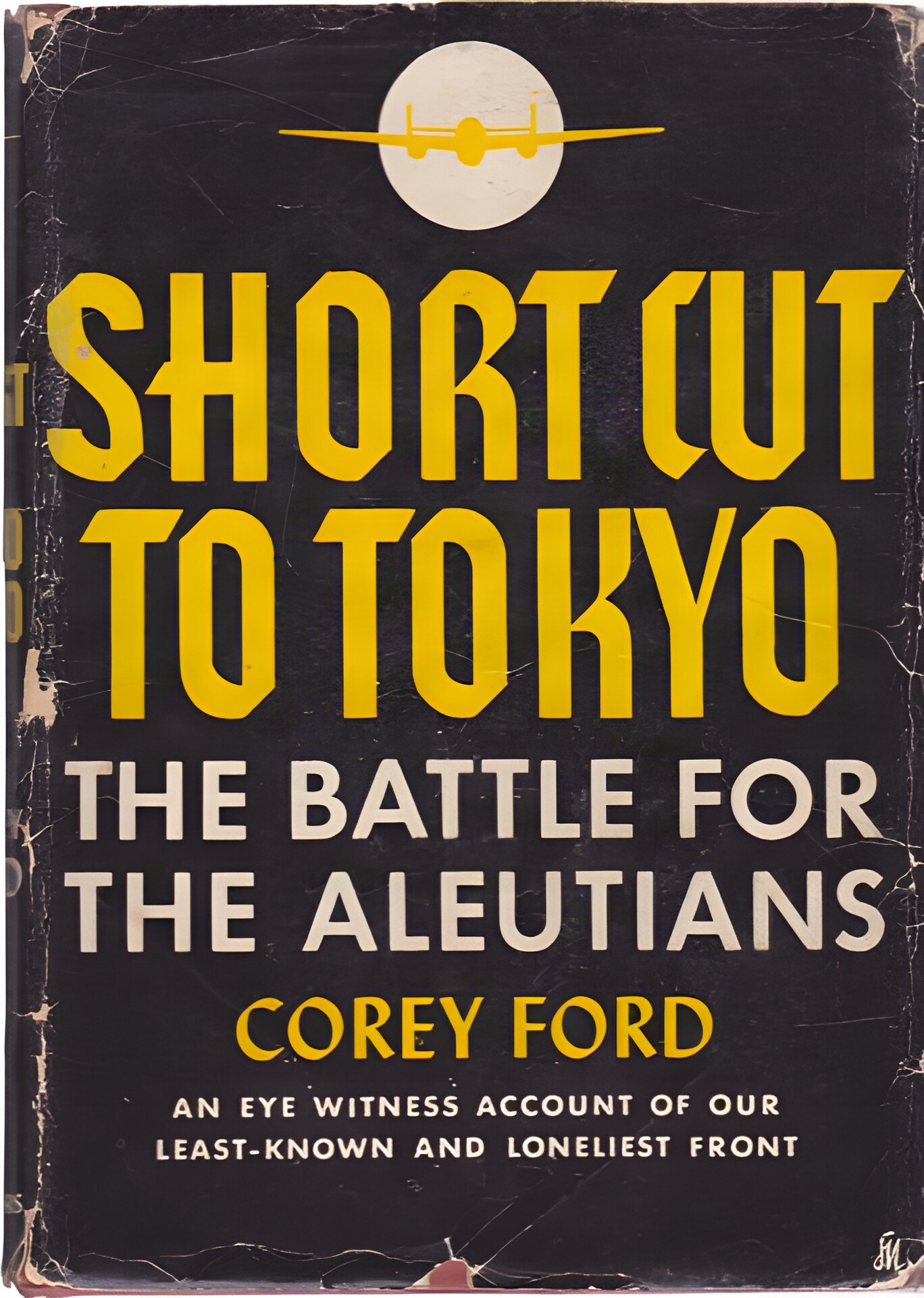 Short Cut To Tokyo: The Battle for the Aleutians by: Corey Ford 