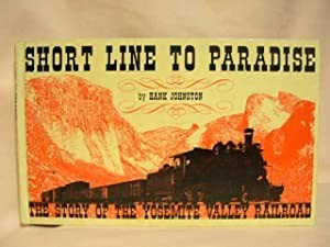 Short Line to Paradise: The Story of the Yosemite Valley Railroad by: Johnston, Hank