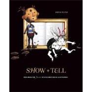 Show and Tell: Exploring the Fine Art of Children's Book Illustrationby: Evans, Dilys