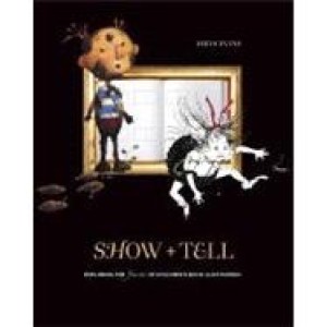 Show and Tell: Exploring the Fine Art of Children's Book Illustrationby: Evans, Dilys