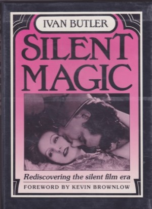 Silent Magic: Rediscovering the Silent Film Eraby: Butler, Ivan 
