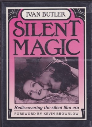 Silent Magic: Rediscovering the Silent Film Eraby: Butler, Ivan 