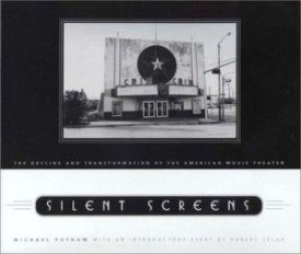Silent Screens: The Decline and Transformation of the American Movie Theaterby: Michael Putnam