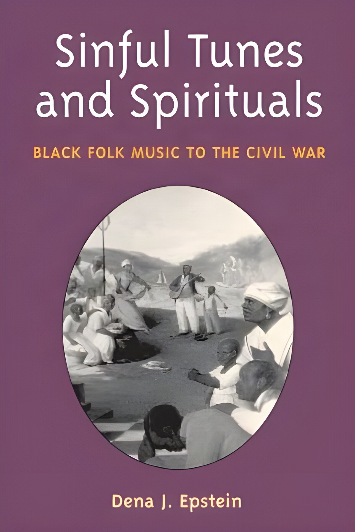 Sinful Tunes and Spirituals: Black Folk Music to the Civil War Music in American Lifeby: Dena J. Epstein