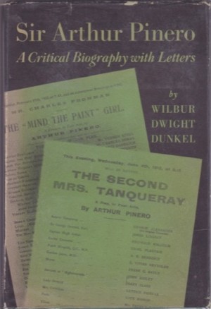Sir Arthur Pinero: A Critical Biography with Lettersby: Dunkel, Wilbur Dwight