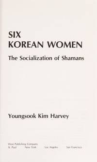 Six Korean Women: The Socialization of Shamansby: Harvey, Youngsook Kim