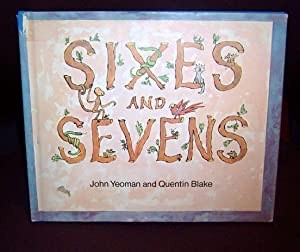 Sixes and Sevens by: Yeoman, John, Illustrator: Blake, Quentin