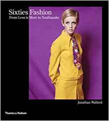Sixties Fashion: From Less is More to Youthquakeby: Walford, Jonathan