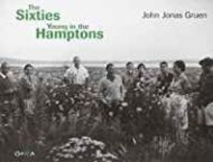 Sixties, The: Young in the Hamptonsby: Gruen, John Jonas 