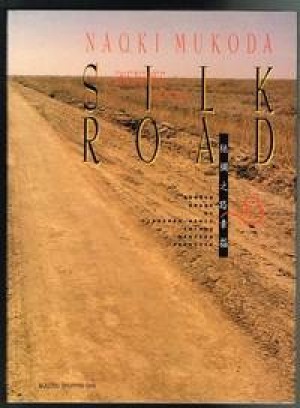 Sketches of the Silk Road: Rugged Roads of Tjanshan-Nanlu, China's Western Frontier by: Naoki Mukoda