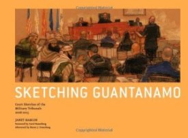 Sketching Guantanamo: Court Sketches of the Military Tribunals, 2006-2013by: Hamlin, Janet