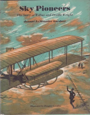 Sky Pioneers - The Story of Wilbur and Orville Wrightby: Gardner, Jeanne LeMonnier