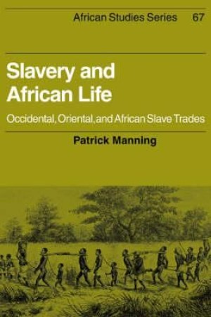 Slavery and African Life: Occidental, Oriental, and African Slave Tradesby: Manning, Patrick