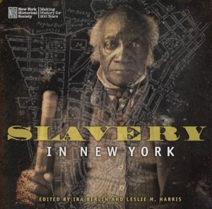 Slavery in New York by: Ira Berlin; Leslie Harris (Editors)