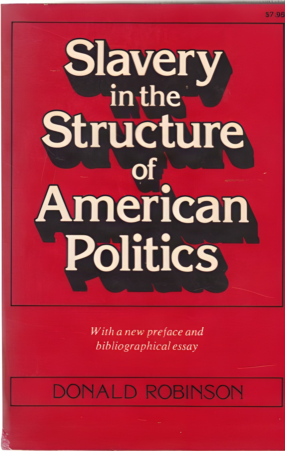 Slavery in the Structure of American Politics, 1765-1820 by: Robinson, Donald