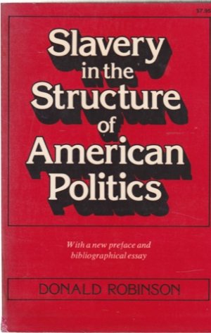 Slavery in the Structure of American Politics, 1765-1820 by: Robinson, Donald