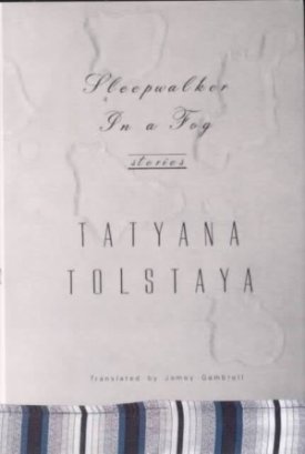 Sleepwalker in a Fog: Storiesby: Tolstaya Tatyana