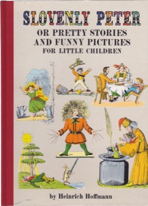 Slovenly Peter: Or Pretty Stories and Funny Pictures for Little Childrenby: Hoffmann, Heinrich 