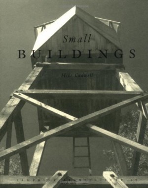 Small Buildings: Pamphlet Architecture 17by: Cadwell, Mike