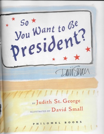 So You Want to Be President? (SIGNED BY ILLUSTRATOR)by: St. George, Judith and David Small