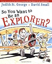 So You Want to Be an Explorer?by: St. George, Judith and David Small