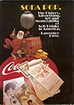 Soda Pop: The History, Advertising, Art and Memorabilia of Soft Drinks in America by: Dietz, Lawrence