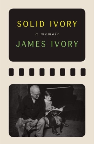 Solid Ivory: Memoirs by: James Ivory/Peter Cameron (Ed.)