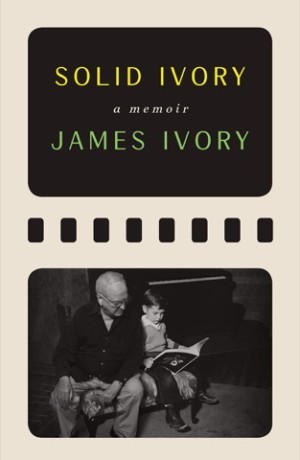 Solid Ivory: Memoirs by: James Ivory/Peter Cameron (Ed.)