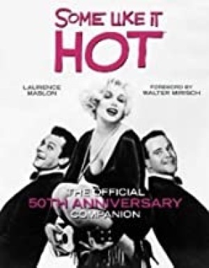 Some Like It Hot: The Official 50th Anniversary Companion by: Maslon, Laurence