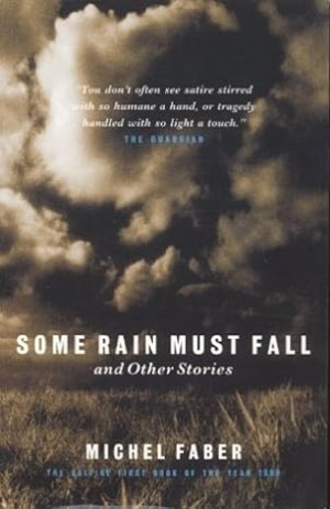 Some Rain Must Fall and Other Stories (SIGNED COPY)by: Faber, Michel